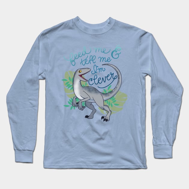 Feed Me and Tell Me I’m Clever Long Sleeve T-Shirt by mikaelak